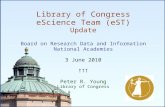 1 Library of Congress eScience Team (eST) Update Board on Research Data and Information National Academies 3 June 2010 ††† Peter R. Young Library of Congress.