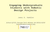 Engaging Undergraduate Students with Robotic Design Projects James O. Hamblen School of ECE, Georgia Tech, Atlanta, GA 30332-0250 hamblen@ece.