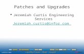 Patches and Upgrades  Jeremiah Curtis Engineering Services Jeremiah.curtis@infor.com.