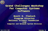 Sept 29-30, 2005 Cambridge, MA 1 Grand Challenges Workshop for Computer Systems Software Brett D. Fleisch Program Director National Science Foundation.