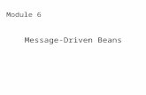Module 6 Message-Driven Beans. History Introduced in EJB 2.0 –Supports processing of asynchronous messages from a JMS provider Definition expanded in.