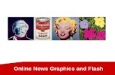 Online News Graphics and Flash. Why use graphics 1. Attract attention Large pictures attract attention better than small ones Suitable for covers in print,