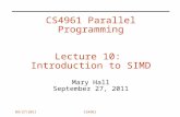 09/27/2011CS4961 CS4961 Parallel Programming Lecture 10: Introduction to SIMD Mary Hall September 27, 2011.