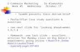 E-Commerce Marketing Dr Klemushin Week #5 Wednesday October 17 Team#4 presents their dotcom brief PerfectPlan Case study questions & exercises see next.