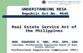 UNDERSTANDING RESA Republic Act No. 9646 Republic Act No. 9646 Real Estate Service Act of the Philippines HON. EDUARDO G. ONG, PhD, DPA, DBA Chairman,