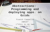 Abstractions: Programming and deploying apps. on Grids Franck Cappello INRIA* (*this is my own opinion!) CCGRID’08 - Panel.