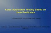 Korat: Automated Testing Based on Java Predicates Authors : Chandrasekhar Boyapati, Sarfraz Khurshid, and Darko Marinov Presented by : Praveen Kumar Vanga.