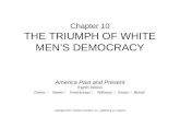 Chapter 10 THE TRIUMPH OF WHITE MEN’S DEMOCRACY America Past and Present Eighth Edition Divine   Breen   Fredrickson   Williams  Gross  Brand Copyright.