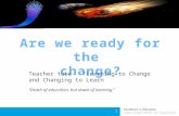 1 Teacher tube- “Learning to Change and Changing to Learn” “Death of education, but dawn of learning.”