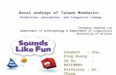 Nasal endings of Taiwan Mandarin: Production, perception, and linguistic change Student : Shu-Ping Huang ID No. : NA3C0004 Professor : Dr. Chung Chienjer.