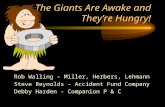 The Giants Are Awake and They’re Hungry! Rob Walling - Miller, Herbers, Lehmann Steve Reynolds - Accident Fund Company Debby Harden - Companion P & C.