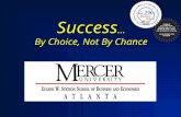 Success … By Choice, Not By Chance. Mercer University Where Business is Growing  170 years of excellence  7,300 students on campuses in Atlanta, Macon,