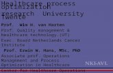 Healthcare process optimization research University Twente Prof. Wim H. van Harten Prof. Quality management & healthcare technology.(UT) Exec. Board Netherlands.