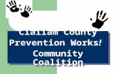 Clallam County Prevention Works! Community Coalition Clallam County Prevention Works! Community Coalition.