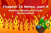 Chapter 22 Notes, part II Alkenes, Alkynes and Cyclic Hydrocarbons.