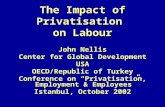 The Impact of Privatisation on Labour John Nellis Center for Global Development USA OECD/Republic of Turkey Conference on “Privatisation, Employment &
