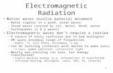 1 Electromagnetic Radiation Matter waves involve material movement –Water ripples in a pond, ocean waves –Sound waves carried by air, metal. Wood, water.