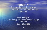 UNIT 4 A garden of poems Period 6 Integrating skills Zhou Xiaoyan Jintang Experimental High SchoolOct.10.2008.