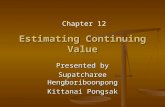 Estimating Continuing Value Presented by Supatcharee Hengboriboonpong Kittanai Pongsak Chapter 12.