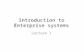 Introduction to Enterprise systems Lecture 1. Definition of an Enterprise System An enterprise system is an interrelated set of information systems (technologies)