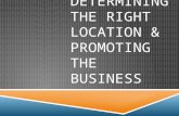 DETERMINING THE RIGHT LOCATION & PROMOTING THE BUSINESS.