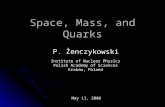 Space, Mass, and Quarks P. Żenczykowski Institute of Nuclear Physics Polish Academy of Sciences Kraków, Poland May 11, 2006.