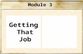 Module 3 Getting That Job STEP Towards that JOB! Getting a job is just like selling a product – the product is… YOU!