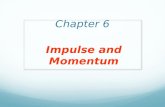 Chapter 6 Impulse and Momentum. DEFINITION OF LINEAR MOMENTUM The linear momentum of an object is the product of the object’s mass times its velocity: