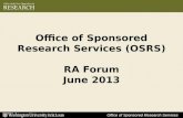 Office of Sponsored Research Services Office of Sponsored Research Services (OSRS) RA Forum June 2013.