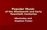 Popular Music of the Nineteenth and Early Twentieth Centuries Minstrelsy and Stephen Foster.