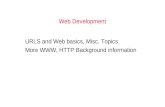 Web Development URLS and Web basics, Misc. Topics More WWW, HTTP Background information.
