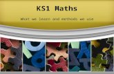 KS1 Maths What we learn and methods we use. What do we teach in KS1 Maths? Place value (hundreds, tens and units/ones) Addition and subtraction Multiplication.