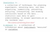 Statistics is... a collection of techniques for planning experiments, obtaining data, and then organizing, summarizing, presenting, analyzing, interpreting,