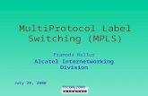 MultiProtocol Label Switching (MPLS) July 29, 2000TECON 2000 Pramoda Nallur Alcatel Internetworking Division.