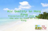 Air Quality in Hong Kong Presentation to show what the air is like in Hong Kong.