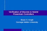 Verification of Discrete & Hybrid Powertrain Controllers Bruce H. Krogh Carnegie Mellon University.