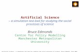 Artificial Science - a simulation test-bed for studying the social processes of science, Bruce Edmonds, ESSA 2004, bruce slide-1 Artificial.