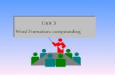 Unit 3 Word Formation: compounding Compounding is a process of word formation by which two independent words are put together to make one word. The word.