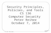 Lecture 2 Page 1 CS 136, Fall 2014 Security Principles, Policies, and Tools CS 136 Computer Security Peter Reiher October 7, 2014.
