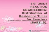 ERT 208/4 REACTION ENGINEERING: Distribution of Residence Times for Reactors (PART B) By; Mrs Hafiza Binti Shukor ERT 208/4 REACTION ENGINEERING SEM 2.