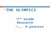 THE OLYMPICS  7 TH Grade Research  ….. A process.