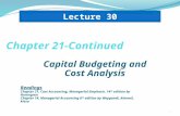 Capital Budgeting and Cost Analysis 1 Lecture 30 Readings Chapter 21, Cost Accounting, Managerial Emphasis, 14 th edition by Horengren Chapter 14, Managerial.