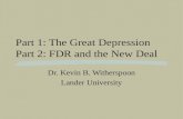Part 1: The Great Depression Part 2: FDR and the New Deal Dr. Kevin B. Witherspoon Lander University.