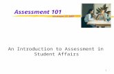 1 Assessment 101 November 27, 2001 An Introduction to Assessment in Student Affairs.