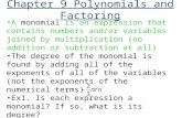 Chapter 9 Polynomials and Factoring A monomial is an expression that contains numbers and/or variables joined by multiplication (no addition or subtraction.