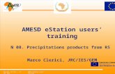 Nairobi, 25 th /Oct. – 18 Dec 2010AMESD eStation users’ training. AMESD eStation users’ training N 08. Precipitations products from RS Marco Clerici, JRC/IES/GEM.