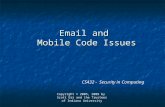 Email and Mobile Code Issues CS432 - Security in Computing Copyright © 2005, 2009 by Scott Orr and the Trustees of Indiana University.