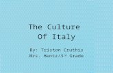 The Culture Of Italy By: Triston Cruthis Mrs. Hentz/3 rd Grade.