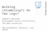 Walking (Stumbling?) On Two Legs? Raphael Kaplinsky Development Policy and Practice, The Open University IEA Conference, Pretoria, July 20120.