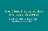 The Global Supermarket and Just Desserts Linking Diet, Behavior, Ecology, and Health.
